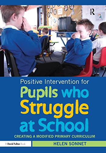 9781138149991: Positive Intervention for Pupils who Struggle at School: Creating a Modified Primary Curriculum (David Fulton Books)