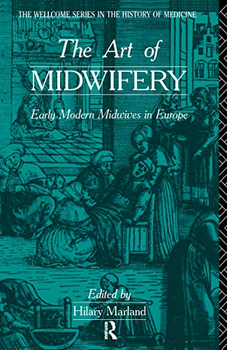 Stock image for The Art of Midwifery: Early Modern Midwives in Europe (Wellcome Institute Series in the History of Medicine) for sale by Chiron Media