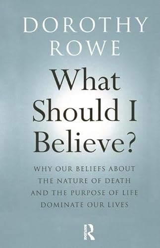9781138151475: What Should I Believe?: Why Our Beliefs about the Nature of Death and the Purpose of Life Dominate Our Lives