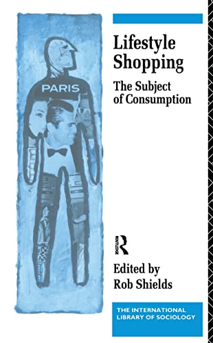 Stock image for Lifestyle Shopping: The Subject of Consumption (International Library of Sociology) for sale by Chiron Media