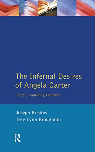 Imagen de archivo de The Infernal Desires of Angela Carter: Fiction, Femininity, Feminism a la venta por Revaluation Books