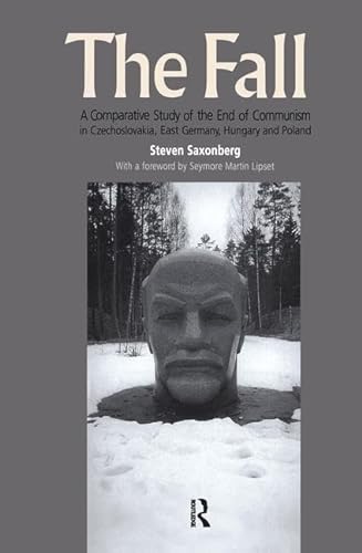 9781138153714: The Fall: A Comparative Study of the End of Communism in Czechoslovakia, East Germany, Hungary and Poland