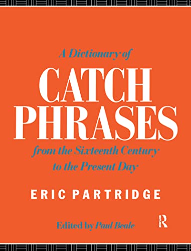 9781138155725: A Dictionary of Catch Phrases: British and American, from the Sixteenth Century to the Present Day