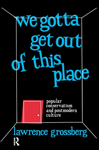 Stock image for We Gotta Get Out of This Place: Popular Conservatism and Postmodern Culture for sale by Chiron Media