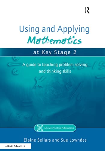 Stock image for Using and Applying Mathematics at Key Stage 2: A Guide to Teaching Problem Solving and Thinking Skills (Nace/Fulton Publication) for sale by Chiron Media