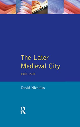 9781138157170: The Later Medieval City: 1300-1500 (A History of Urban Society in Europe)