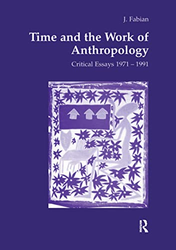 Imagen de archivo de Time and the Work of Anthropology: Critical Essays 1971-1981 (Studies in Anthropology and History) a la venta por Chiron Media