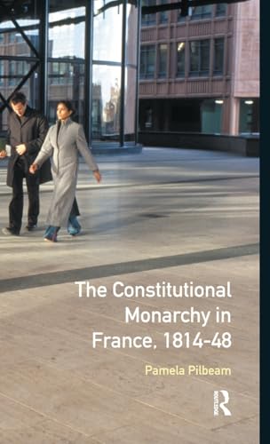 9781138158184: The Constitutional Monarchy in France 1814-48