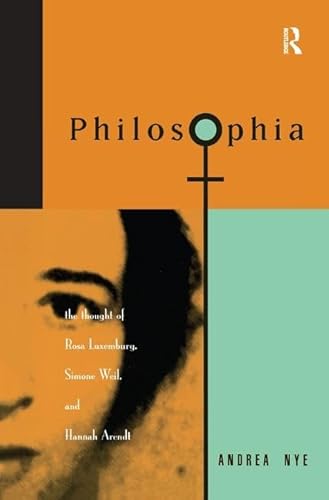 Beispielbild fr Philosophia: The Thought of Rosa Luxemborg, Simone Weil, and Hannah Arendt zum Verkauf von Chiron Media