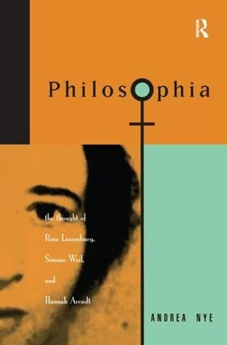 9781138159488: Philosophia: The Thought of Rosa Luxemborg, Simone Weil, and Hannah Arendt