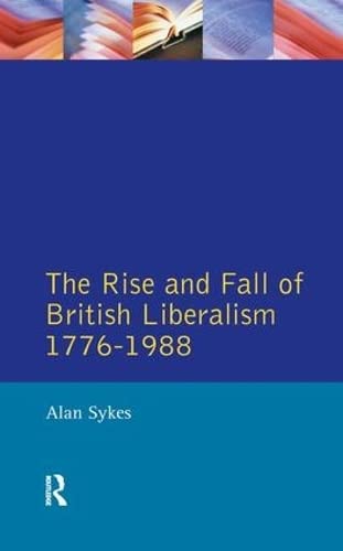 9781138159648: The Rise and Fall of British Liberalism: 1776-1988
