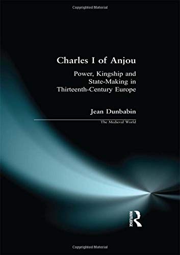 9781138161627: Charles I of Anjou: Power, Kingship and State-Making in Thirteenth-Century Europe (The Medieval World)
