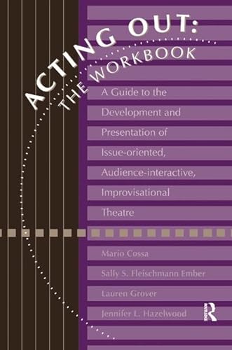 Stock image for Acting Out: The Workbook: A Guide To The Development And Presentation Of Issue-Oriented, Audience- interactive, improvisational theatre for sale by Chiron Media