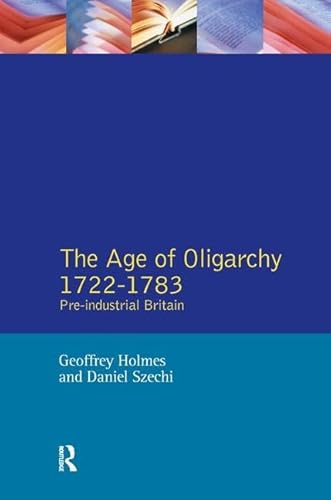 9781138163232: The Age of Oligarchy: Pre-industrial Britain 1722-1783