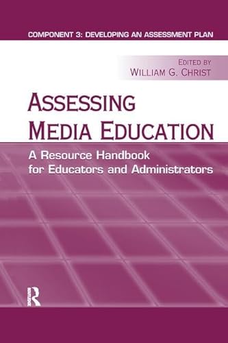 Stock image for Assessing Media Education: A Resource Handbook for Educators and Administrators: Component 3: Developing an Assessment Plan (Routledge Communication Series) for sale by Chiron Media
