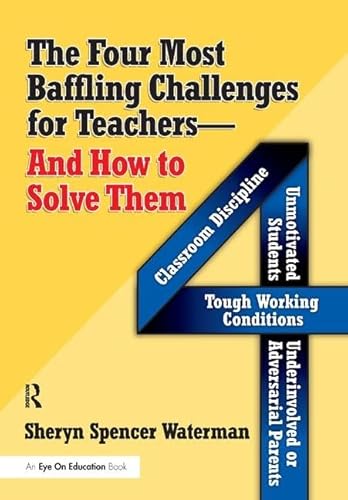 Stock image for Four Most Baffling Challenges for Teachers and How to Solve Them, The: Classroom Discipline, Unmotivated Students, Underinvolved or Adversarial Parents, and Tough Working Conditions for sale by Chiron Media