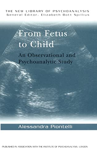 9781138167858: From Fetus to Child: An Observational and Psychoanalytic Study (The New Library of Psychoanalysis)