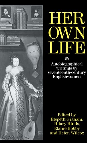 Imagen de archivo de Her Own Life: Autobiographical Writings by Seventeenth-Century Englishwomen a la venta por Chiron Media