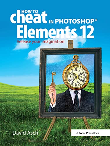 Beispielbild fr How to Cheat in Photoshop Elements 12: Release Your Imagination zum Verkauf von Revaluation Books