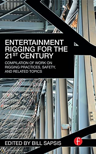 9781138170681: Entertainment Rigging for the 21st Century: Compilation of Work on Rigging Practices, Safety, and Related Topics