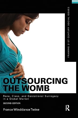 Beispielbild fr Outsourcing the Womb: Race, Class and Gestational Surrogacy in a Global Market (Framing 21st Century Social Issues) zum Verkauf von BooksRun