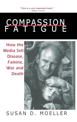9781138173583: Compassion Fatigue: How the Media Sell Disease, Famine, War and Death