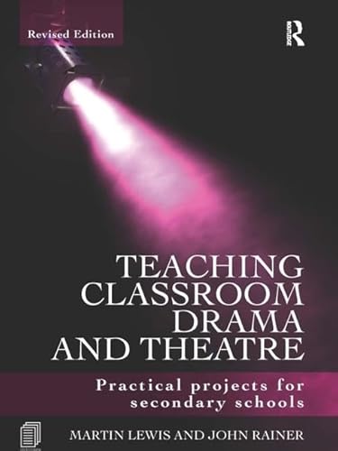 Stock image for Teaching Classroom Drama and Theatre: Practical Projects for Secondary Schools for sale by Chiron Media