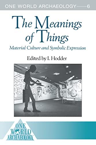 Stock image for The Meanings of Things: Material Culture and Symbolic Expression (One World Archaeology) for sale by Chiron Media