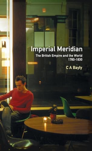Stock image for Imperial Meridian: The British Empire and the World 1780-1830 (Studies In Modern History) for sale by Chiron Media