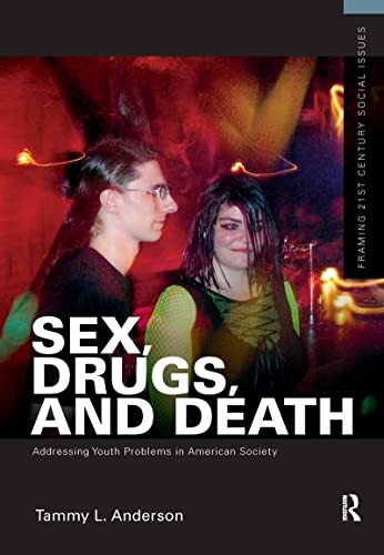 Imagen de archivo de Sex, Drugs, and Death: Addressing Youth Problems in American Society (Framing 21st Century Social Issues) a la venta por Chiron Media