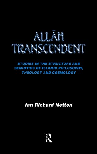 9781138176560: Allah Transcendent: Studies in the Structure and Semiotics of Islamic Philosophy, Theology and Cosmology