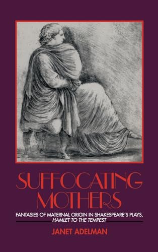 9781138177161: Suffocating Mothers: Fantasies of Maternal Origin in Shakespeare's Plays, Hamlet to the Tempest