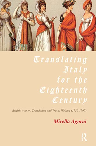 Stock image for Translating Italy for the Eighteenth Century: British Women, Translation and Travel Writing (1739-1797) for sale by Chiron Media