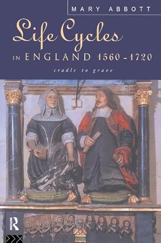 Stock image for Life Cycles in England 1560-1720: Cradle to Grave for sale by THE SAINT BOOKSTORE