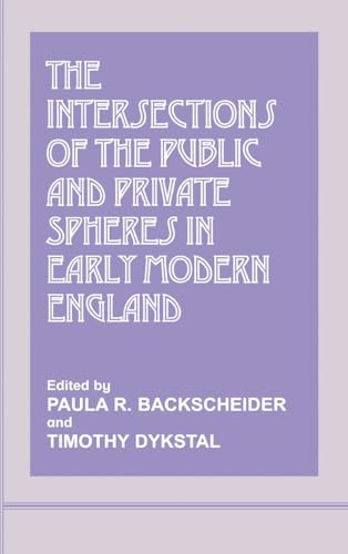 Stock image for THE INTERSECTIONS OF THE PUBLIC AND PRIVATE SPHERES IN EARLY MODERN ENGLAND for sale by Revaluation Books