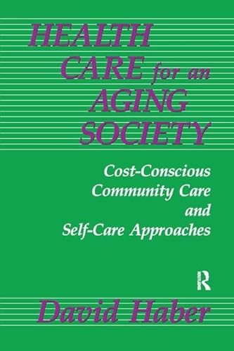 9781138180147: Health Care for an Aging Society: Cost-Conscious Community Care and Self-Care Approaches (Death Education, Aging and Health Care)