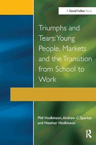 9781138180741: Triumphs and Tears: Young People, Markets, and the Transition from School to Work
