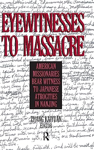 Imagen de archivo de Eyewitnesses to Massacre: American Missionaries Bear Witness to Japanese Atrocities in Nanjing a la venta por Chiron Media