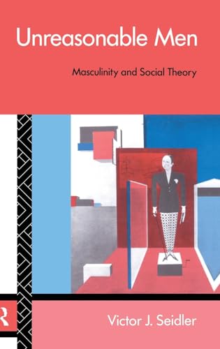 Stock image for Unreasonable Men: Masculinity and Social Theory (Male Orders) for sale by Chiron Media