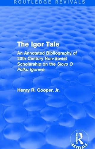 Stock image for The Igor Tale: An Annotated Bibliography of 20th Century Non-Soviet Scholarship on the Slovo O Polku Igoreve (Routledge Revivals) for sale by Chiron Media