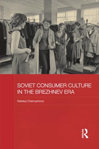 9781138182929: Soviet Consumer Culture in the Brezhnev Era (BASEES/Routledge Series on Russian and East European Studies)