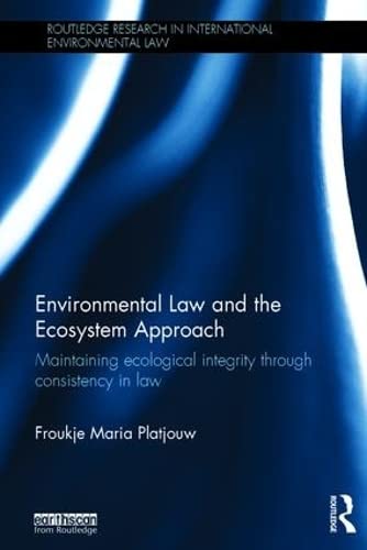 Imagen de archivo de Environmental Law and the Ecosystem Approach: Maintaining ecological integrity through consistency in law (Routledge Research in International Environmental Law) a la venta por Chiron Media
