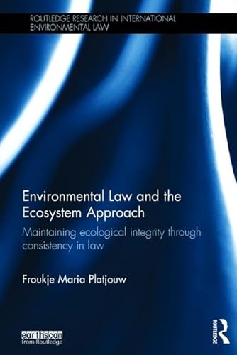 9781138183131: Environmental Law and the Ecosystem Approach: Maintaining ecological integrity through consistency in law (Routledge Research in International Environmental Law)