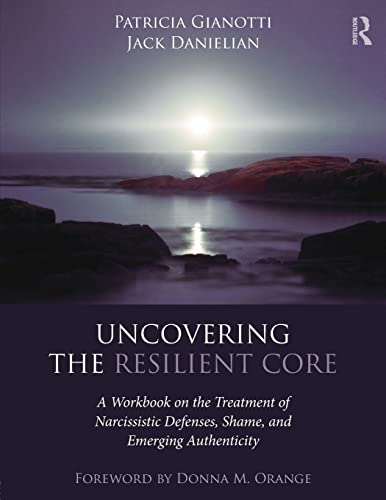Beispielbild fr Uncovering the Resilient Core: A Workbook on the Treatment of Narcissistic Defenses, Shame, and Emerging Authenticity zum Verkauf von Blackwell's