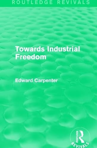 9781138183940: Towards Industrial Freedom (Routledge Revivals)