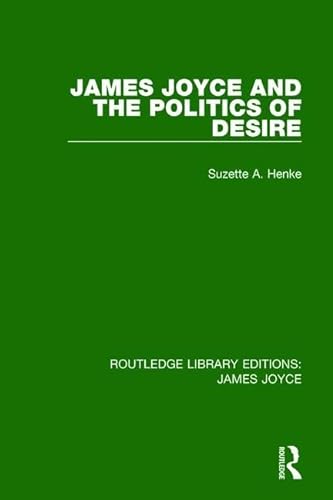 Stock image for James Joyce and the Politics of Desire (Routledge Library Editions: James Joyce) for sale by Chiron Media