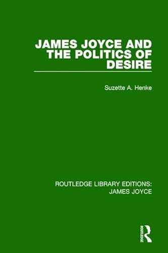 9781138184114: James Joyce and the Politics of Desire (Routledge Library Editions: James Joyce)