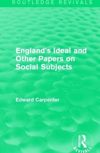 Stock image for England's Ideal and Other Papers on Social Subjects (Routledge Revivals: The Collected Works of Edward Carpenter) for sale by Chiron Media