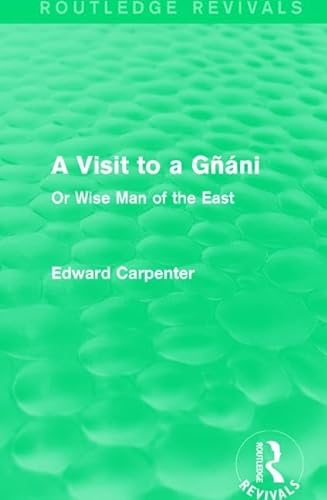 Imagen de archivo de A Visit to a Gnani: Or Wise Man of the East (Routledge Revivals: The Collected Works of Edward Carpenter) a la venta por Chiron Media