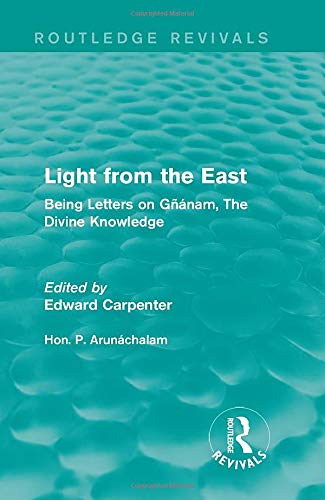 Stock image for Light from the East: Being Letters on Gnanam, The Divine Knowledge (Routledge Revivals: The Collected Works of Edward Carpenter) for sale by Chiron Media